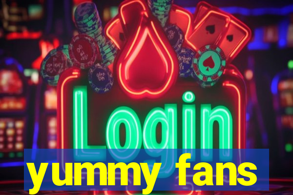 yummy fans